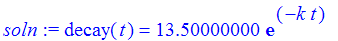 soln := decay(t) = 13.50000000*exp(-k*t)