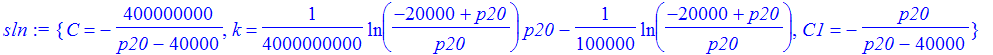 sln := {C = -400000000/(p20-40000), k = 1/4000000000*ln((-20000+p20)/p20)*p20-1/100000*ln((-20000+p20)/p20), C1 = -p20/(p20-40000)}
