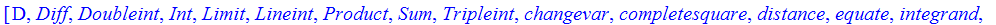 [D, Diff, Doubleint, Int, Limit, Lineint, Product, Sum, Tripleint, changevar, completesquare, distance, equate, integrand, intercept, intparts, leftbox, leftsum, makeproc, middlebox, middlesum, midpoin...