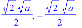 1/2*2^(1/2)*a^(1/2), -1/2*2^(1/2)*a^(1/2)