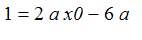 1 = 2*a*x0-6*a