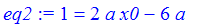 eq2 := 1 = 2*a*x0-6*a