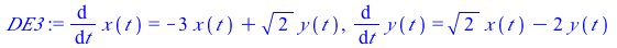 diff(x(t), t) = `+`(`-`(`*`(3, `*`(x(t)))), `*`(`^`(2, `/`(1, 2)), `*`(y(t)))), diff(y(t), t) = `+`(`*`(`^`(2, `/`(1, 2)), `*`(x(t))), `-`(`*`(2, `*`(y(t)))))