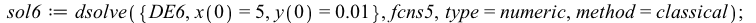 sol6 := dsolve({DE6, x(0) = 5, y(0) = 0.1e-1}, fcns5, type = numeric, method = classical); 1