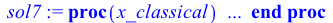 proc (x_classical) local _res, _dat, _vars, _solnproc, _xout, _ndsol, _pars, _n, _i; option `Copyright (c) 2000 by Waterloo Maple Inc. All rights reserved.`; if `<`(1, nargs) then error 