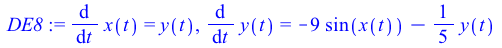 diff(x(t), t) = y(t), diff(y(t), t) = `+`(`-`(`*`(9, `*`(sin(x(t))))), `-`(`*`(`/`(1, 5), `*`(y(t)))))