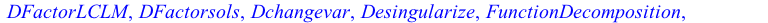 [AreSimilar, Closure, DEnormal, DEplot, DEplot3d, DEplot_polygon, DFactor, DFactorLCLM, DFactorsols, Dchangevar, Desingularize, FunctionDecomposition, GCRD, Gosper, Heunsols, Homomorphisms, IVPsol, Is...