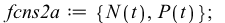 fcns2a := {N(t), P(t)}; 1